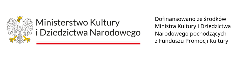 Logotyp Ministerstwa Kultury i Dziedzictwa Narodowego oraz informacja o dofinansowaniu ze środków Ministra.